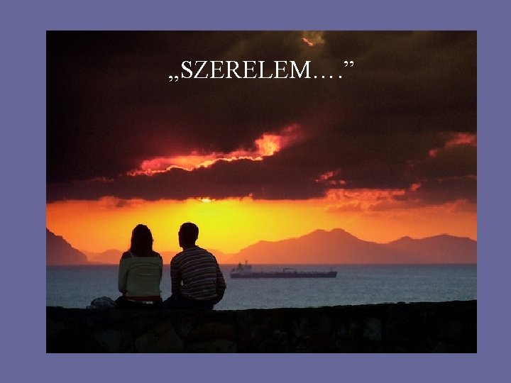 „SZERELEM…. ” 