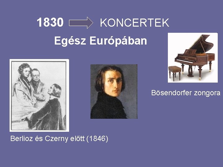 1830 KONCERTEK Egész Európában Bösendorfer zongora Berlioz és Czerny előtt (1846) 