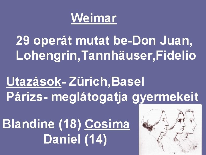 Weimar 29 operát mutat be-Don Juan, Lohengrin, Tannhäuser, Fidelio Utazások- Zürich, Basel Párizs- meglátogatja