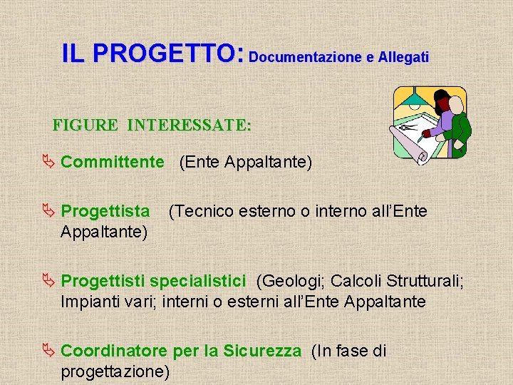 IL PROGETTO: Documentazione e Allegati FIGURE INTERESSATE: Ä Committente (Ente Appaltante) Ä Progettista Appaltante)
