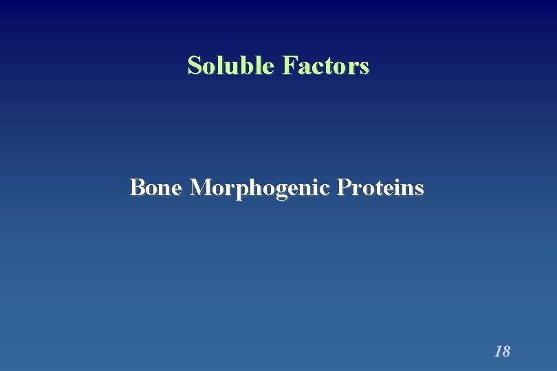 Soluble Factors Bone Morphogenic Proteins 18 Soluble Factors Bone Morphogenic Proteins 18