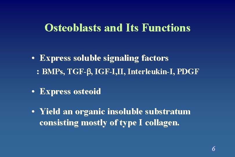 Osteoblasts and Its Functions • Express soluble signaling factors : BMPs, TGF- , IGF-I, Osteoblasts and Its Functions • Express soluble signaling factors : BMPs, TGF- , IGF-I,