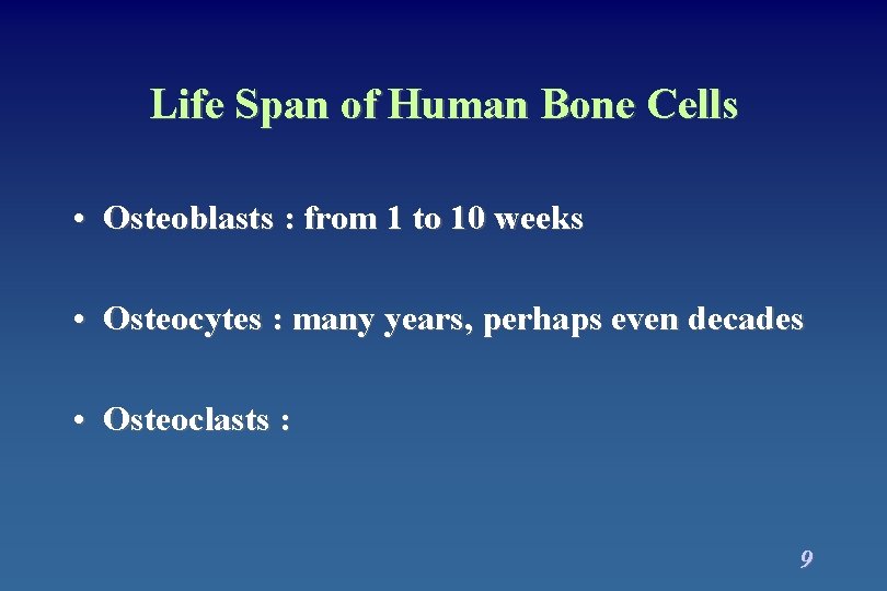 Life Span of Human Bone Cells • Osteoblasts : from 1 to 10 weeks Life Span of Human Bone Cells • Osteoblasts : from 1 to 10 weeks