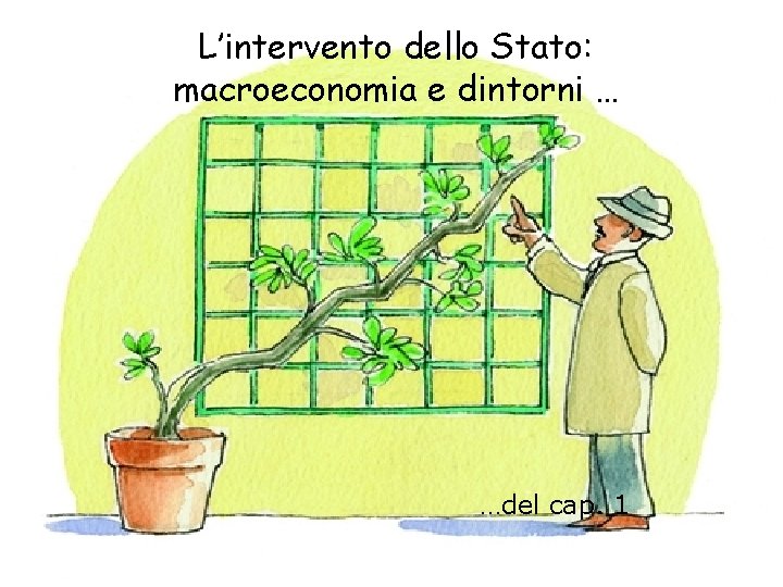 L’intervento dello Stato: macroeconomia e dintorni … …del cap. 1 Blanchard, Amighini e Giavazzi,