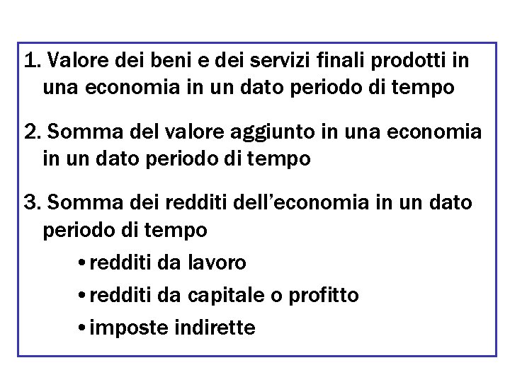 1. Valore dei beni e dei servizi finali prodotti in una economia in un