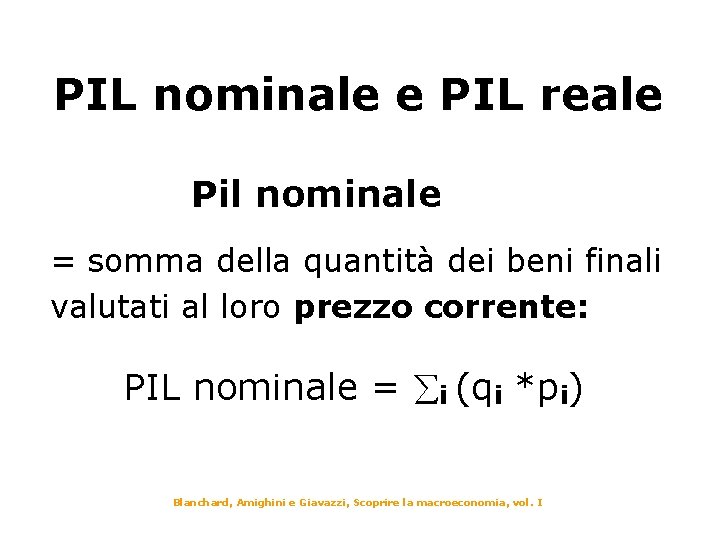 PIL nominale e PIL reale Pil nominale = somma della quantità dei beni finali