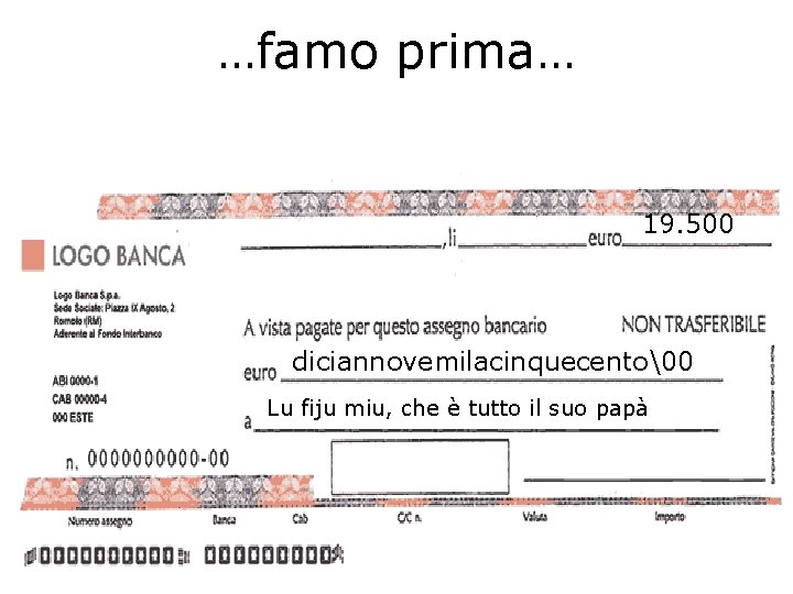 …famo prima… 19. 500 diciannovemilacinquecento 0 Lu fiju miu, che è tutto il suo papà