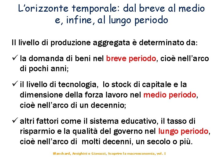 L’orizzonte temporale: dal breve al medio e, infine, al lungo periodo Il livello di