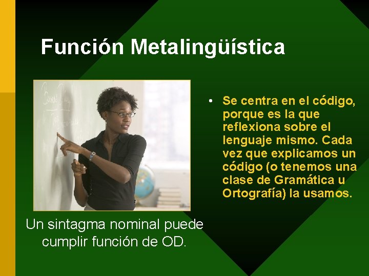 Función Metalingüística • Se centra en el código, porque es la que reflexiona sobre