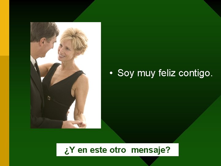  • Soy muy feliz contigo. ¿Y en este otro mensaje? 