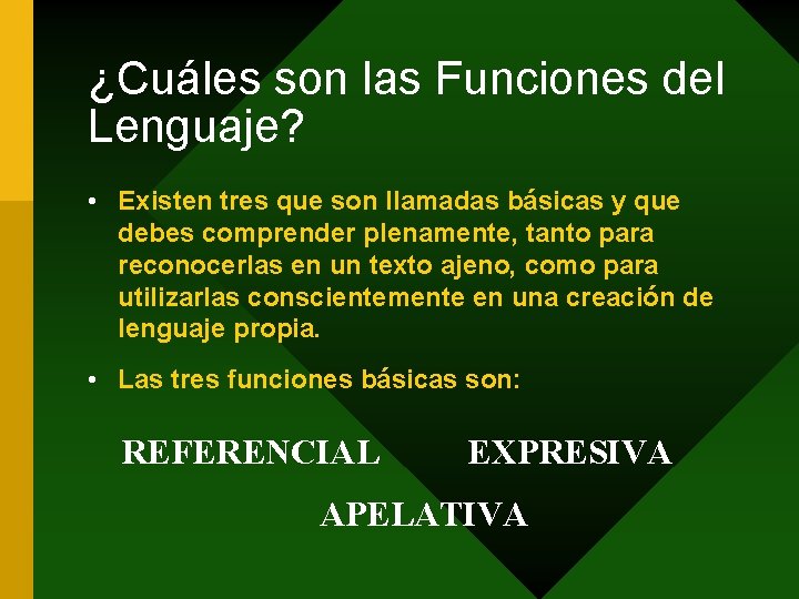 ¿Cuáles son las Funciones del Lenguaje? • Existen tres que son llamadas básicas y