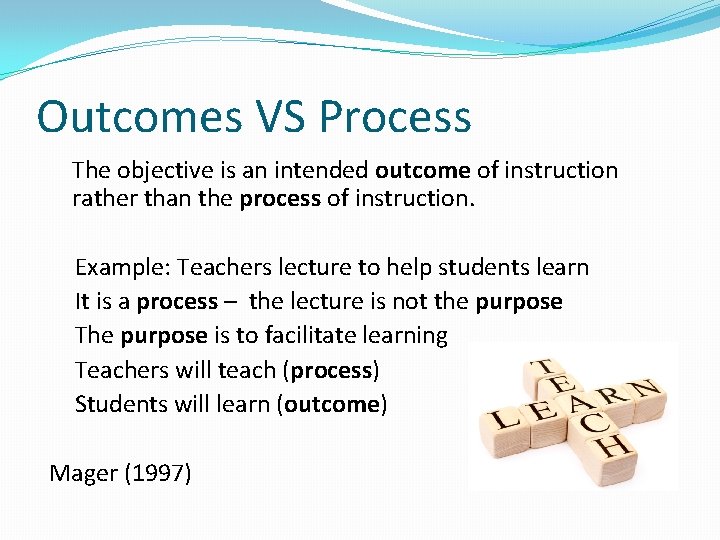 Outcomes VS Process The objective is an intended outcome of instruction rather than the Outcomes VS Process The objective is an intended outcome of instruction rather than the