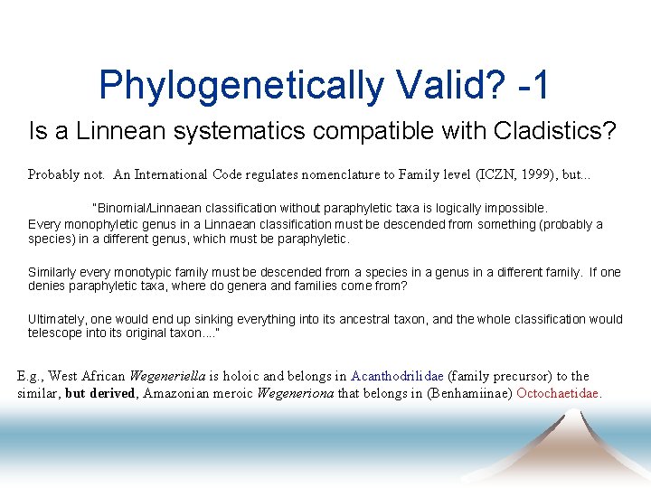 Phylogenetically Valid? -1 Is a Linnean systematics compatible with Cladistics? Probably not. An International