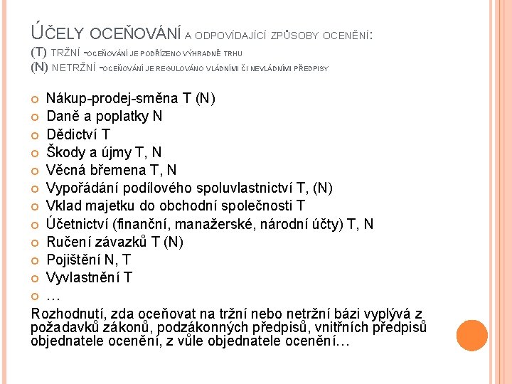 ÚČELY OCEŇOVÁNÍ A ODPOVÍDAJÍCÍ ZPŮSOBY OCENĚNÍ: (T) TRŽNÍ - OCEŇOVÁNÍ JE PODŘÍZENO VÝHRADNĚ TRHU