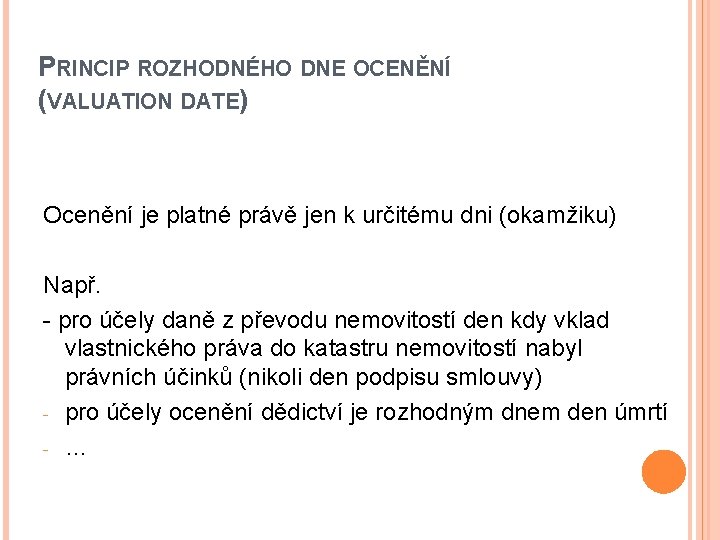 PRINCIP ROZHODNÉHO DNE OCENĚNÍ (VALUATION DATE) Ocenění je platné právě jen k určitému dni