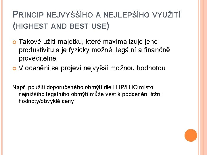 PRINCIP NEJVYŠŠÍHO A NEJLEPŠÍHO VYUŽITÍ (HIGHEST AND BEST USE) Takové užití majetku, které maximalizuje