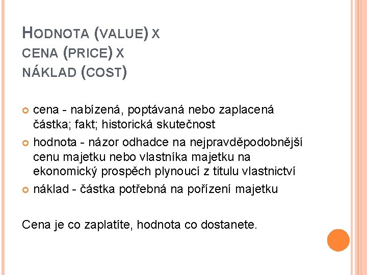 HODNOTA (VALUE) X CENA (PRICE) X NÁKLAD (COST) cena - nabízená, poptávaná nebo zaplacená