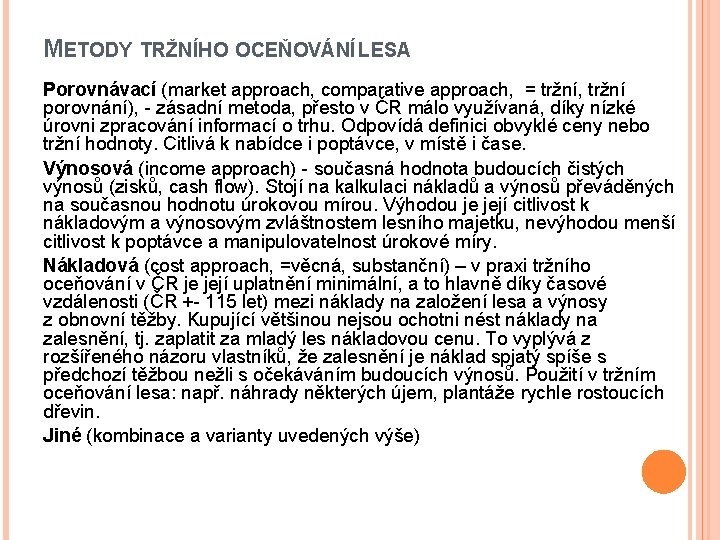METODY TRŽNÍHO OCEŇOVÁNÍ LESA Porovnávací (market approach, comparative approach, = tržní, tržní porovnání), -