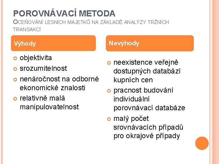 POROVNÁVACÍ METODA OCEŇOVÁNÍ LESNÍCH MAJETKŮ NA ZÁKLADĚ ANALÝZY TRŽNÍCH TRANSAKCÍ Výhody objektivita srozumitelnost nenáročnost