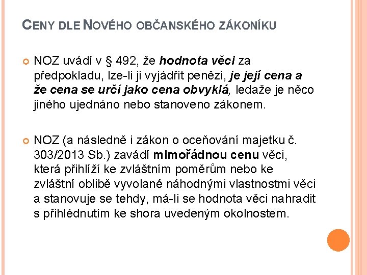 CENY DLE NOVÉHO OBČANSKÉHO ZÁKONÍKU NOZ uvádí v § 492, že hodnota věci za