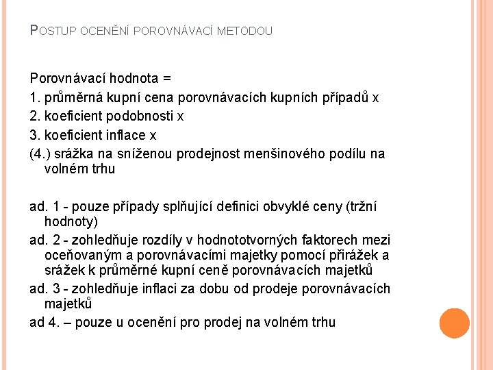 POSTUP OCENĚNÍ POROVNÁVACÍ METODOU Porovnávací hodnota = 1. průměrná kupní cena porovnávacích kupních případů