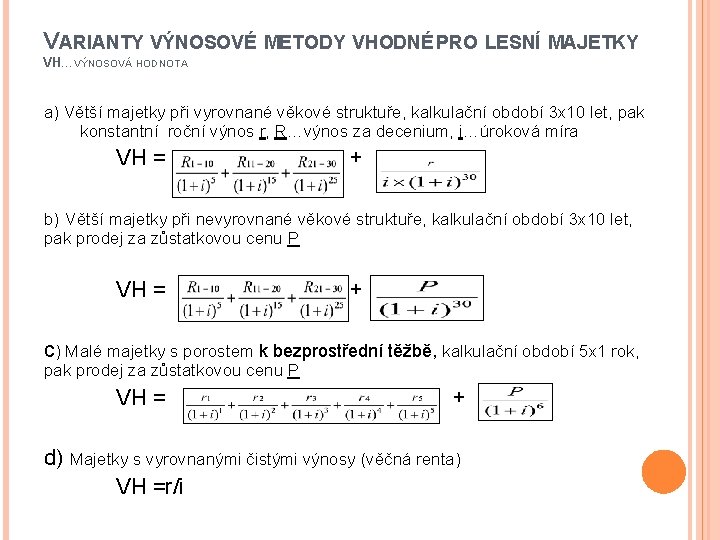 VARIANTY VÝNOSOVÉ METODY VHODNÉ PRO LESNÍ MAJETKY VH…VÝNOSOVÁ HODNOTA a) Větší majetky při vyrovnané