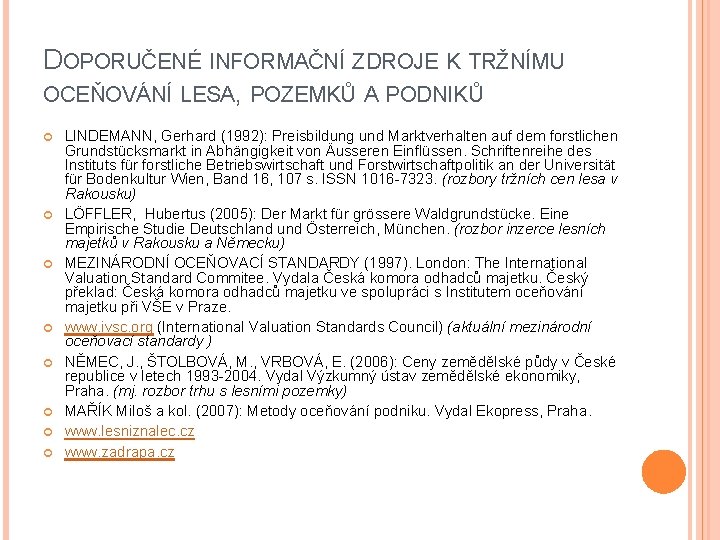 DOPORUČENÉ INFORMAČNÍ ZDROJE K TRŽNÍMU OCEŇOVÁNÍ LESA, POZEMKŮ A PODNIKŮ LINDEMANN, Gerhard (1992): Preisbildung