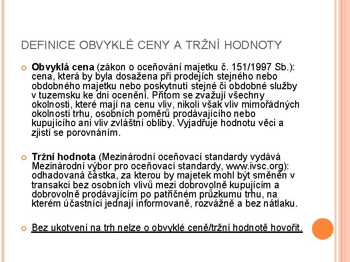 DEFINICE OBVYKLÉ CENY A TRŽNÍ HODNOTY Obvyklá cena (zákon o oceňování majetku č. 151/1997