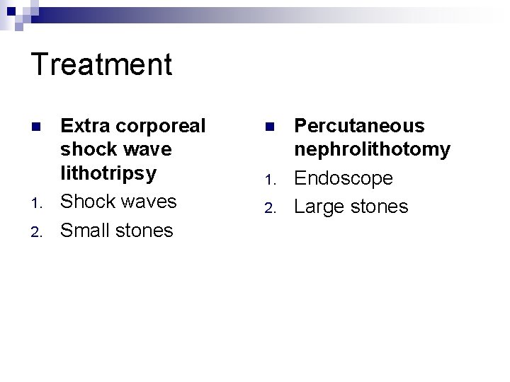 Treatment n 1. 2. Extra corporeal shock wave lithotripsy Shock waves Small stones n