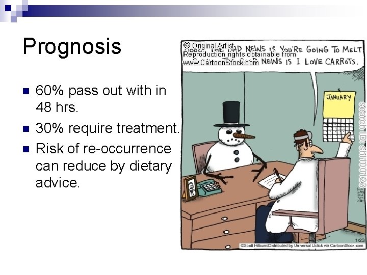 Prognosis n n n 60% pass out with in 48 hrs. 30% require treatment.