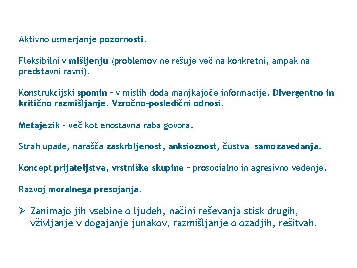 Aktivno usmerjanje pozornosti. Fleksibilni v mišljenju (problemov ne rešuje več na konkretni, ampak na
