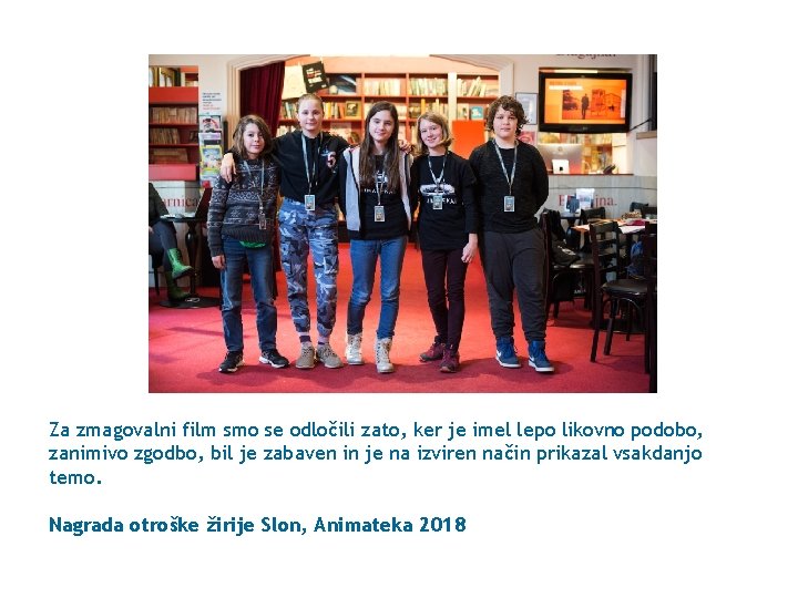 Za zmagovalni film smo se odločili zato, ker je imel lepo likovno podobo, zanimivo