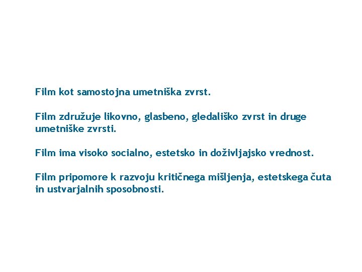 Film kot samostojna umetniška zvrst. Film združuje likovno, glasbeno, gledališko zvrst in druge umetniške