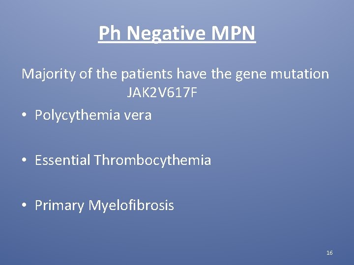 Ph Negative MPN Majority of the patients have the gene mutation JAK 2 V