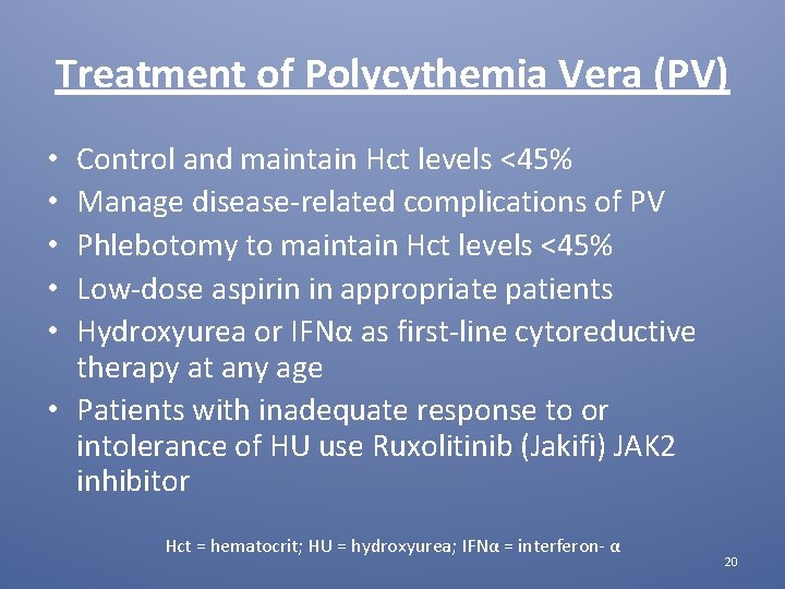 Treatment of Polycythemia Vera (PV) Control and maintain Hct levels <45% Manage disease-related complications