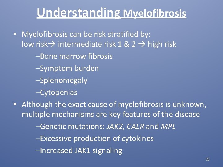 Understanding Myelofibrosis • Myelofibrosis can be risk stratified by: low risk intermediate risk 1