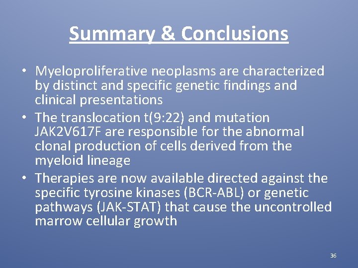 Summary & Conclusions • Myeloproliferative neoplasms are characterized by distinct and specific genetic findings