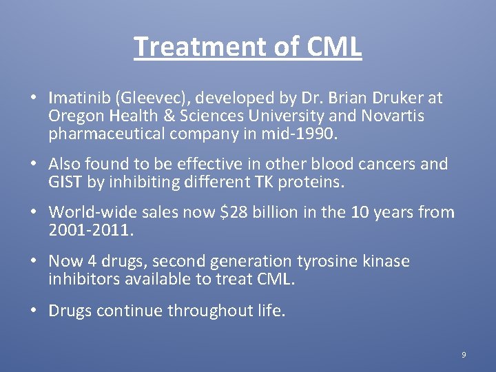 Treatment of CML • Imatinib (Gleevec), developed by Dr. Brian Druker at Oregon Health