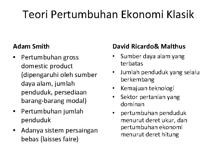 Teori Pertumbuhan Ekonomi Klasik Adam Smith David Ricardo& Malthus • Pertumbuhan gross domestic product