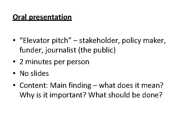 Oral presentation • “Elevator pitch” – stakeholder, policy maker, funder, journalist (the public) • Oral presentation • “Elevator pitch” – stakeholder, policy maker, funder, journalist (the public) •