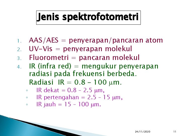 Jenis spektrofotometri 1. 2. 3. 4. ◦ ◦ ◦ AAS/AES = penyerapan/pancaran atom UV-Vis