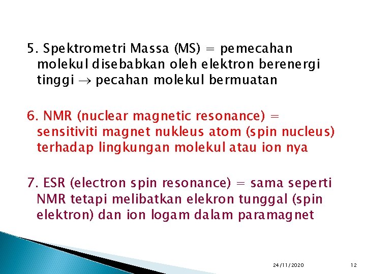 5. Spektrometri Massa (MS) = pemecahan molekul disebabkan oleh elektron berenergi tinggi pecahan molekul
