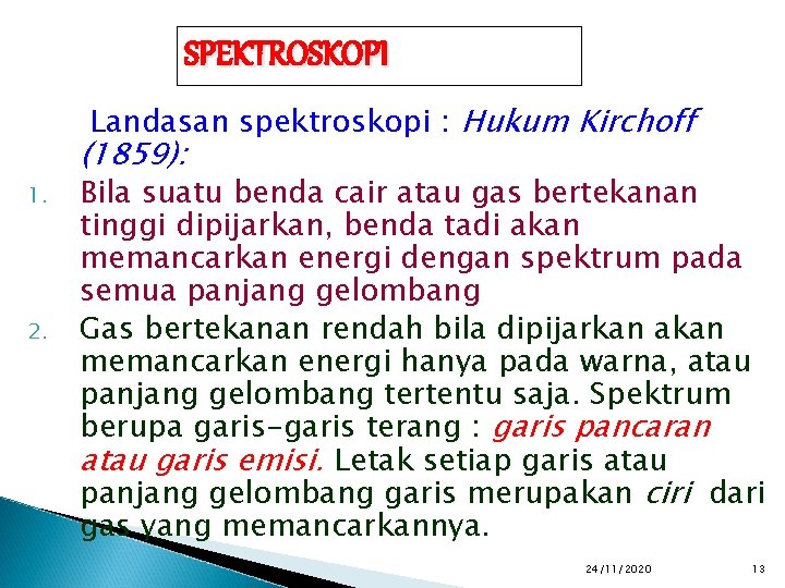 SPEKTROSKOPI Landasan spektroskopi : Hukum Kirchoff 1. 2. (1859): Bila suatu benda cair atau