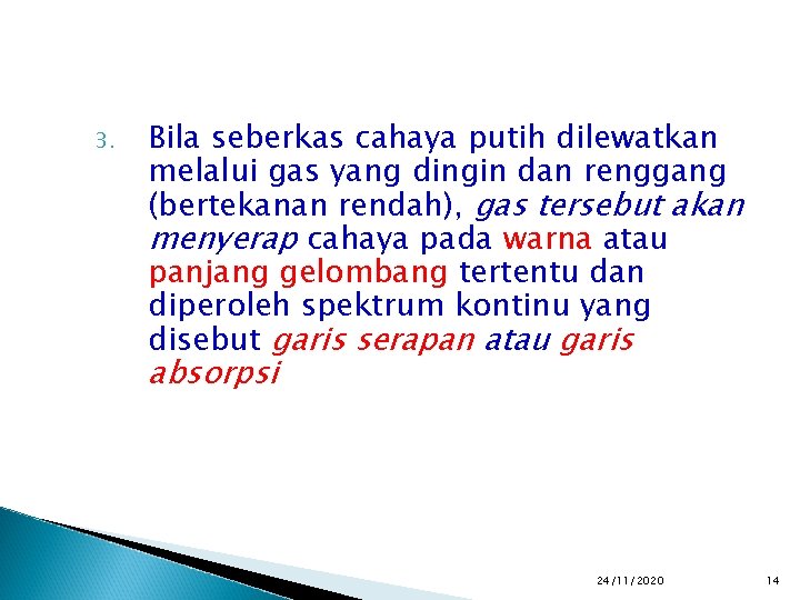 3. Bila seberkas cahaya putih dilewatkan melalui gas yang dingin dan renggang (bertekanan rendah),