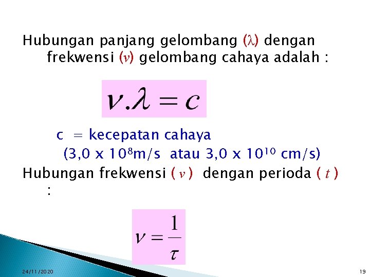 Hubungan panjang gelombang (λ) dengan frekwensi (v) gelombang cahaya adalah : c = kecepatan