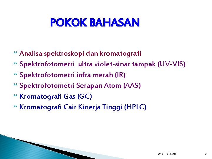 POKOK BAHASAN Analisa spektroskopi dan kromatografi Spektrofotometri ultra violet-sinar tampak (UV-VIS) Spektrofotometri infra merah