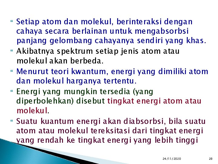  Setiap atom dan molekul, berinteraksi dengan cahaya secara berlainan untuk mengabsorbsi panjang gelombang