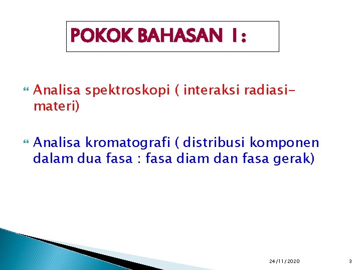 POKOK BAHASAN I : Analisa spektroskopi ( interaksi radiasimateri) Analisa kromatografi ( distribusi komponen