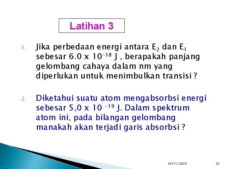 Latihan 3 1. Jika perbedaan energi antara E 2 dan E 1 sebesar 6.