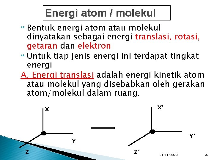 Energi atom / molekul Bentuk energi atom atau molekul dinyatakan sebagai energi translasi, rotasi,